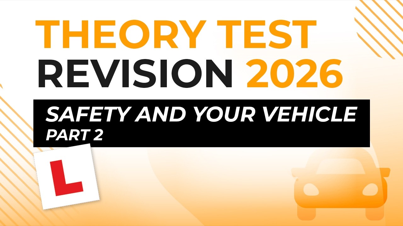 Safety and Your Vehicle Part 2 | Theory Test Revision 2026