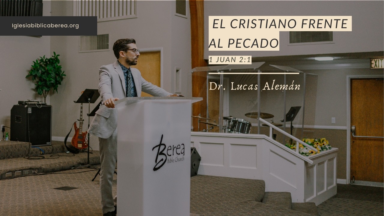 El cristiano frente al pecado | 1 Juan 2:1 | Dr. Lucas Alem&aacute;n