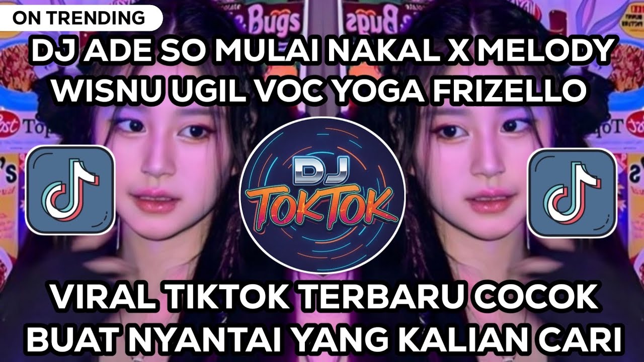 DJ VIRAL ADE SO MULAI NAKAL X MELODY WISNU UGIL VOC YOGA FRIZELLO VIRAL TIKTOK