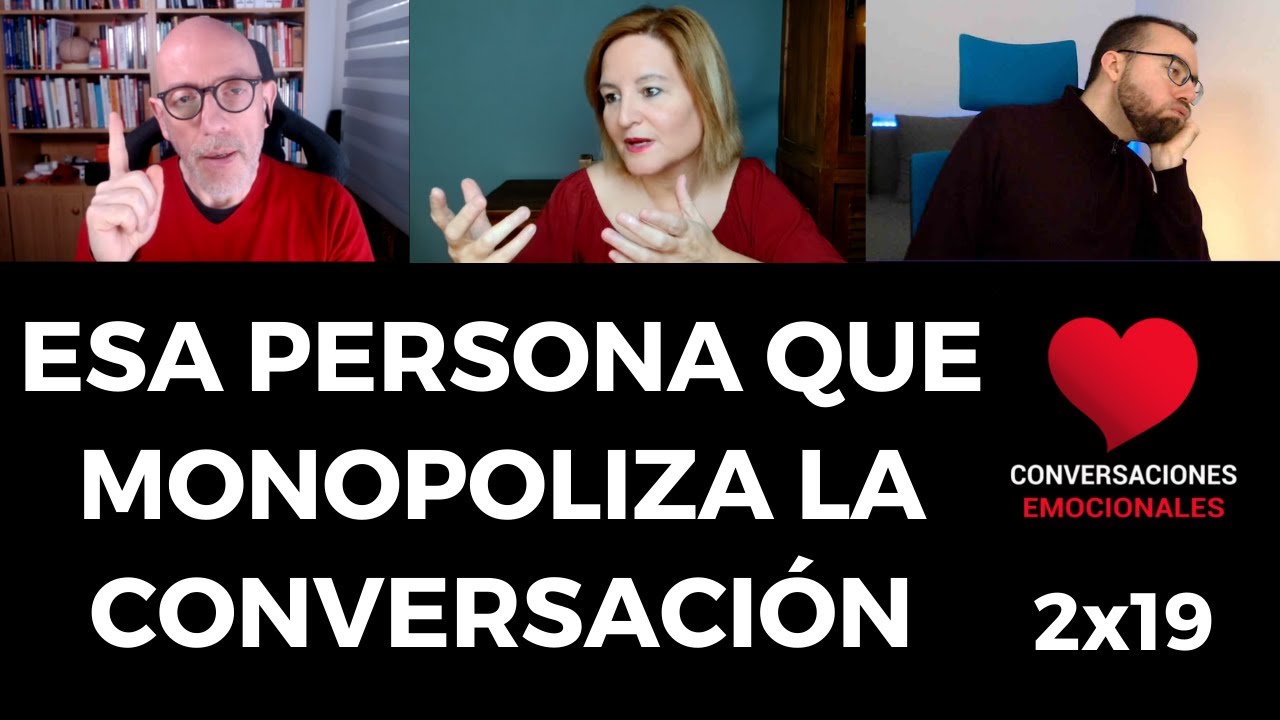 2x19 ⏭ Esa persona que 💬💬💬 MONOPOLIZA la 👅 CONVERSACIÓN 🥱😩