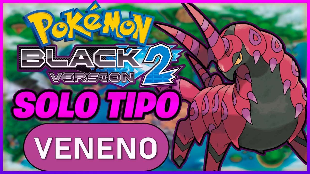 ME PODRÉ PASAR POKÉMON NEGRO 2 SOLO CON POKÉMONTIPO VENENO?