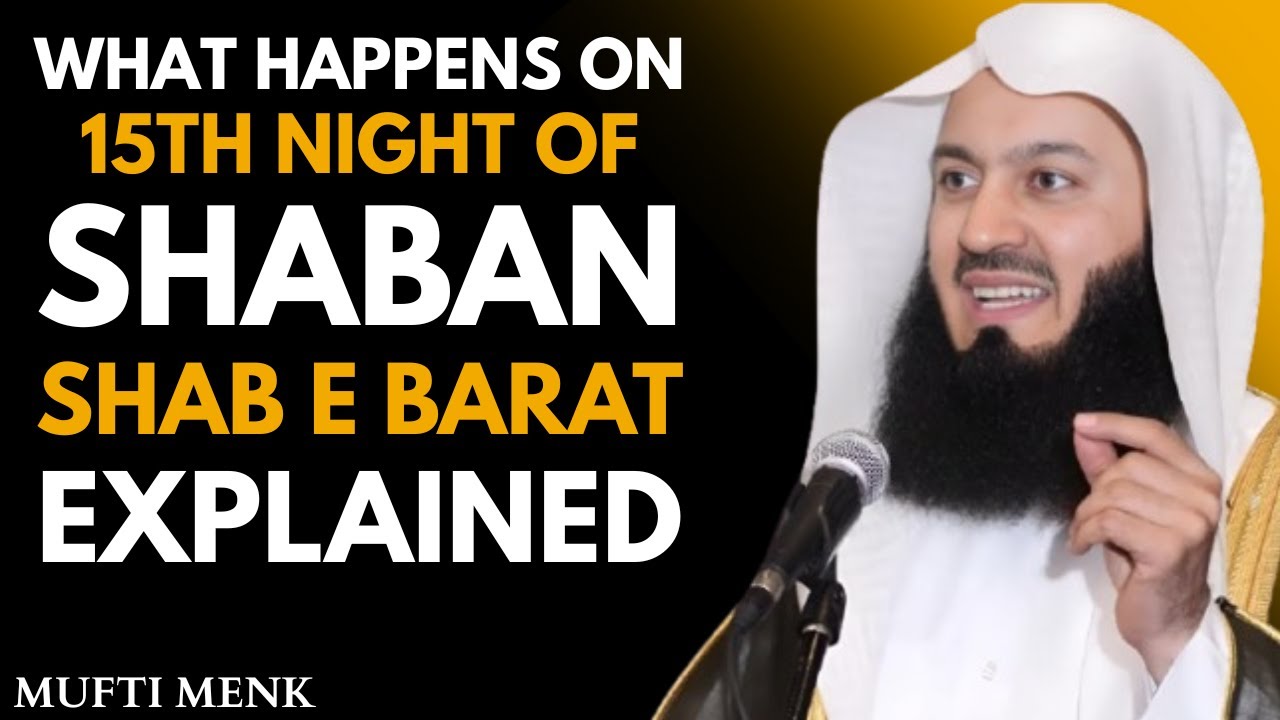 15th Night of Shaban (Shab-e-Barat) Explained | A Powerful Reminder by Mufti Menk