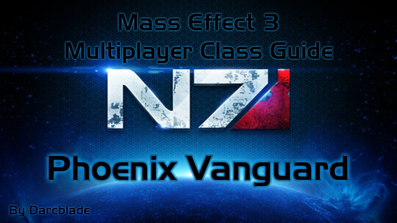 Mass Effect 3 Multiplayer Class Guide : Phoenix Vanguard