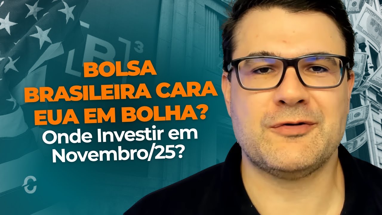 A BOLSA BRASILEIRA est&aacute; CARA e existe uma BOLHA na BOLSA AMERICANA? Onde Investir em Novembro/25