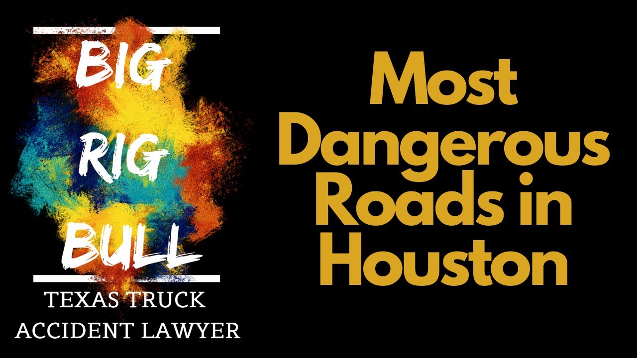 Most Dangerous Roads In Houston | Houston Truck Crash Lawyers | 18 Wheeler Accident Lawyers