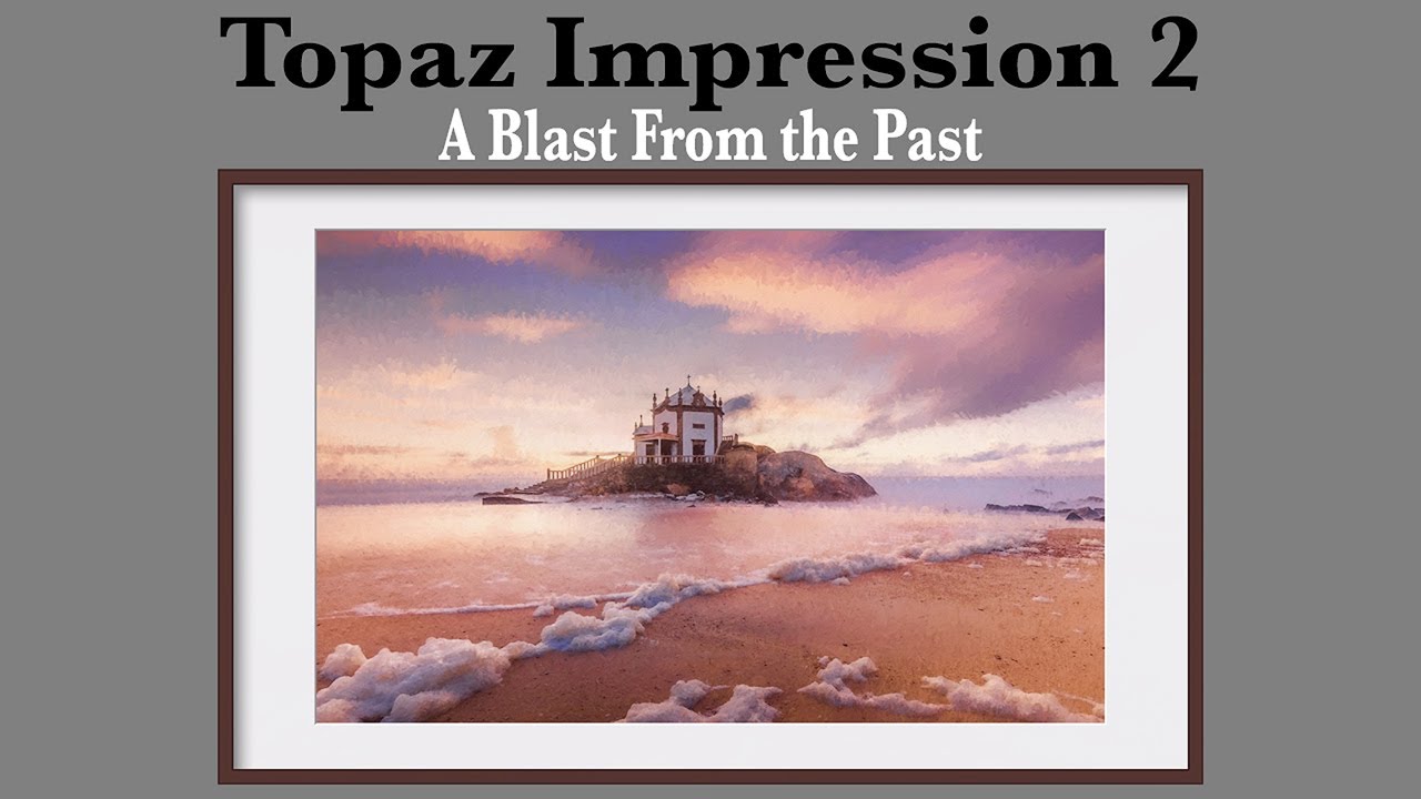 TOPAZ IMPRESSION 2: Взрыв из прошлого (с практической фотографией)