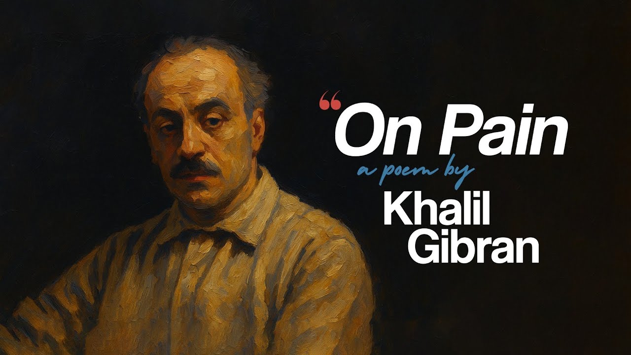 On Pain - Khalil Gibran (a Healing Musical Poem)