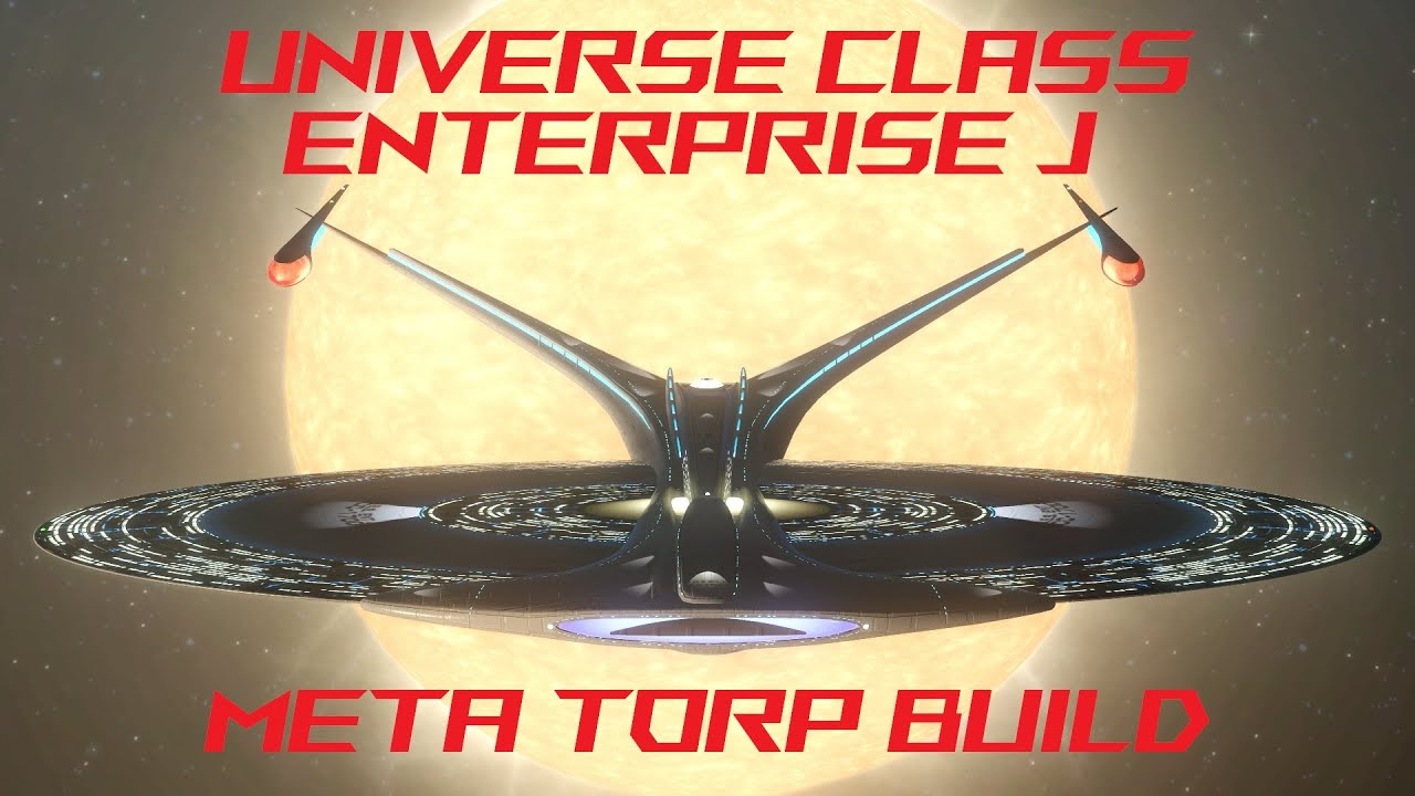 STAR TREK ONLINE - UNIVERSE CLASS ENTERPRISE J META TORP BUILD