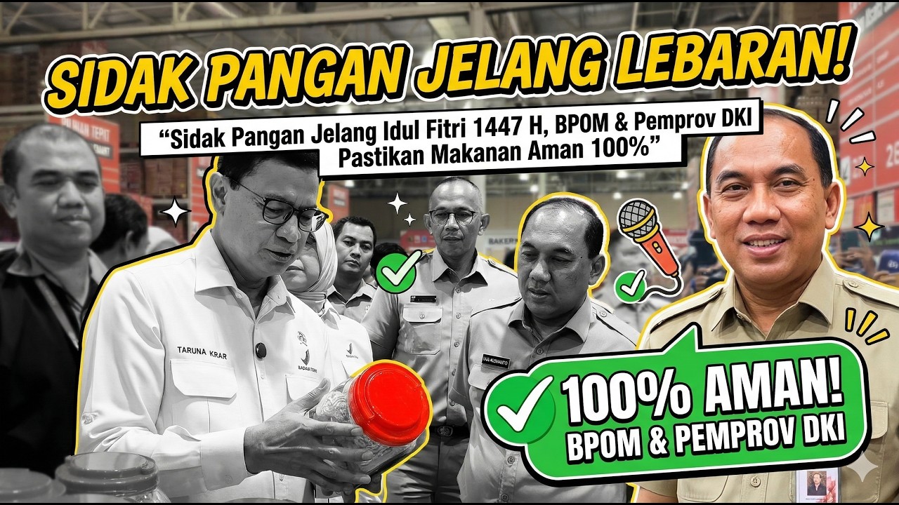 Sidak Pangan Jelang Idul Fitri 1447 H, BPOM & Pemprov DKI Pastikan Makanan Aman 100%