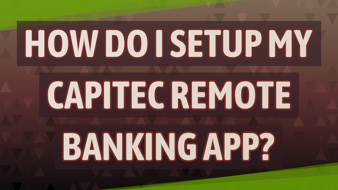 How do I setup my capitec Remote Banking app?