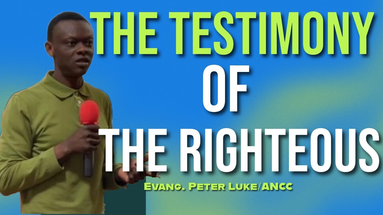 Evang. Peter Luke: THE TESTIMONY OF THE RIGHTEOUS. #testimony, #testimonyoftherighteous