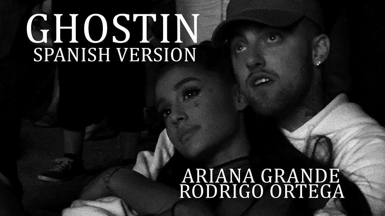 Ghostin (Spanish Version) Ariana grande-Rodrigo Ortega