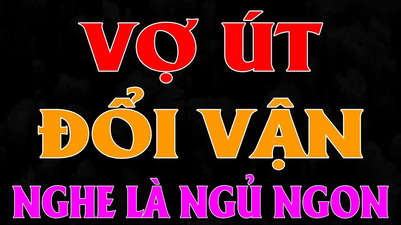 Tiểu Thuyết Xưa Việt Nam: Vợ Út Đổi Vận - Đọc Chuyện Làng Quê Đêm Khuya