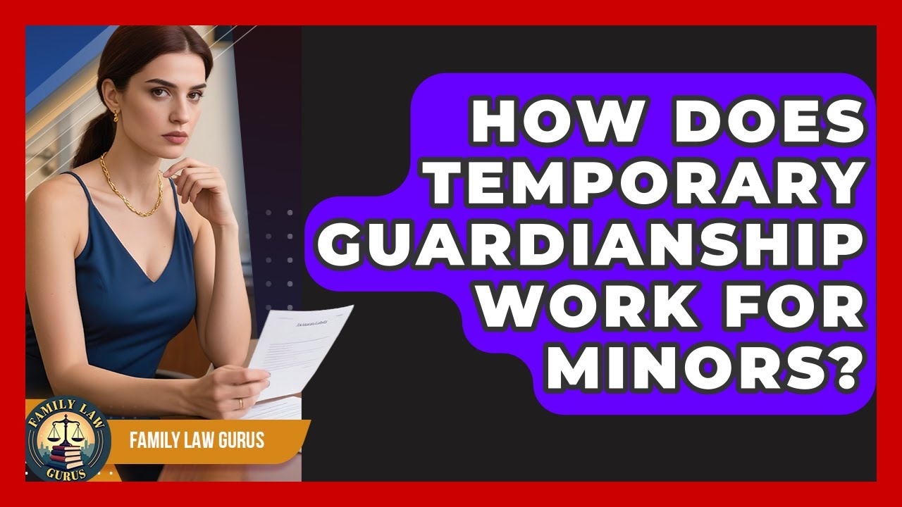 How Does Temporary Guardianship Work For Minors? - Family Law Gurus