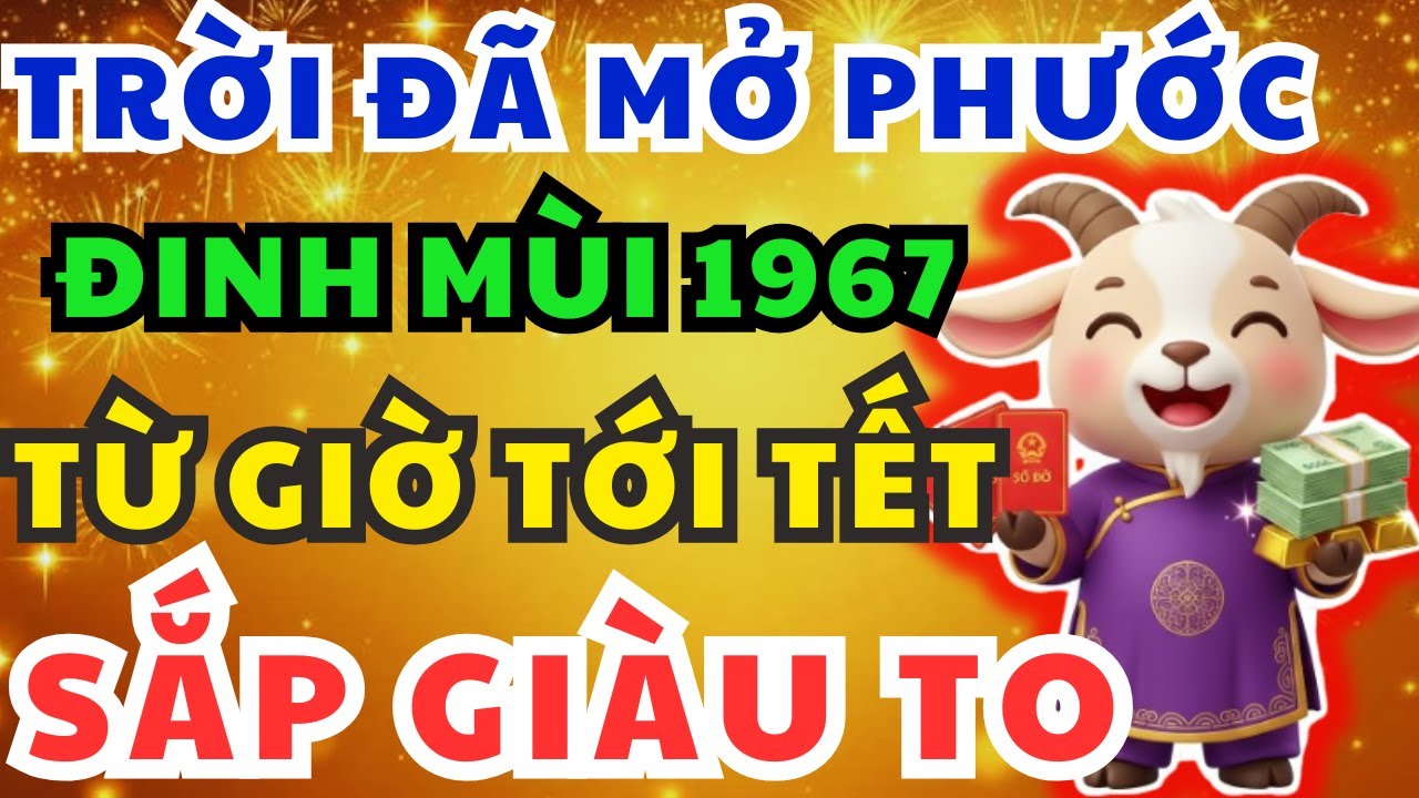 Tin Vui Lớn Đinh Mùi 1967 Từ Nay Đến Tết Xuất Hiện 9 Dấu Hiệu Vận Giàu Đã Đến, Trời Không Cản Nổi!