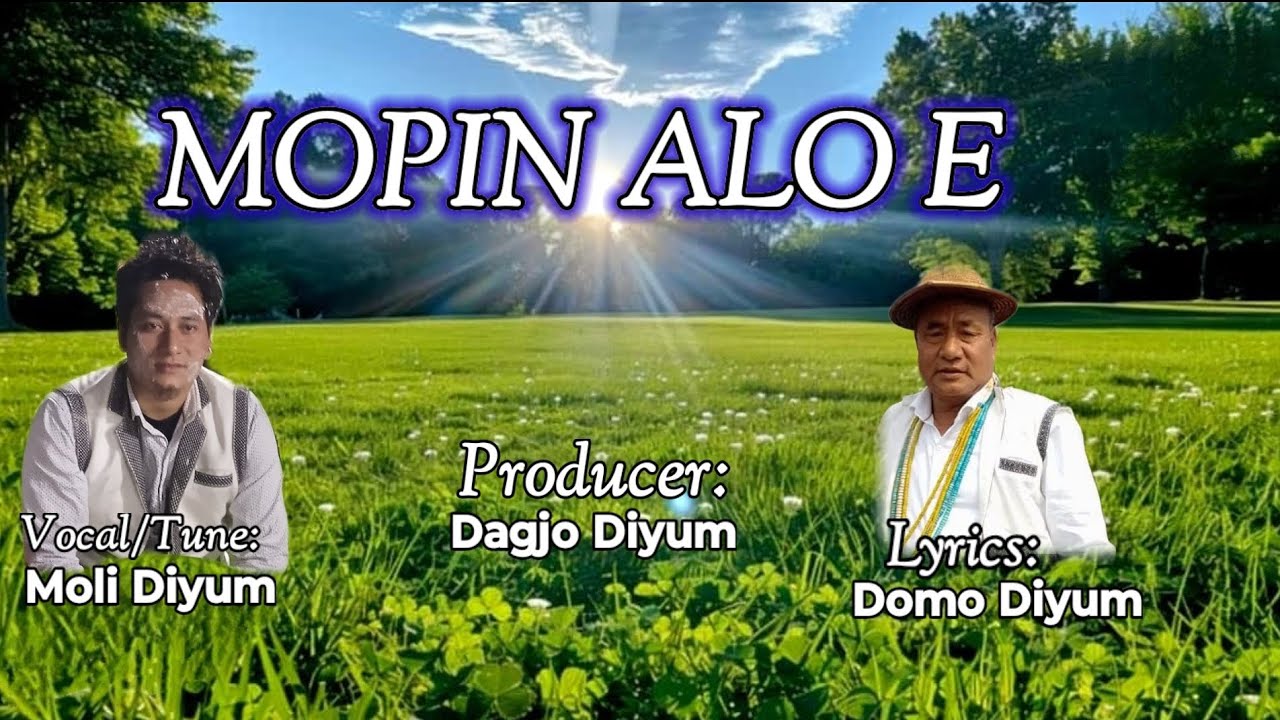 Galo new Mopin song"Mopin Alo e" vocal/tune: Moli Diyum, Lyrics:Domo Diyum, Producer:Dagjo Diyum