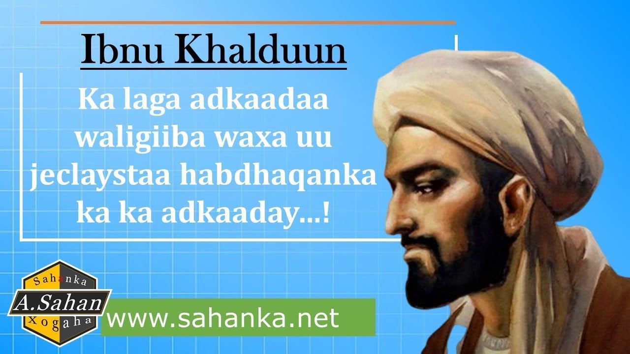 Ibnu Khalduun | Faylasoofka Xusay Sababta Dawlad La'aanta Soomaalida.