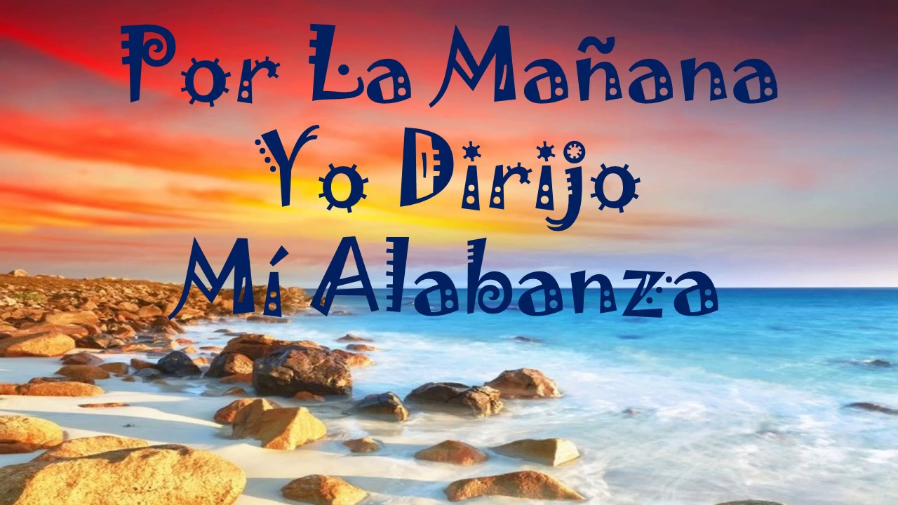 Por La Mañana Yo Dirijo Mi Alabanza