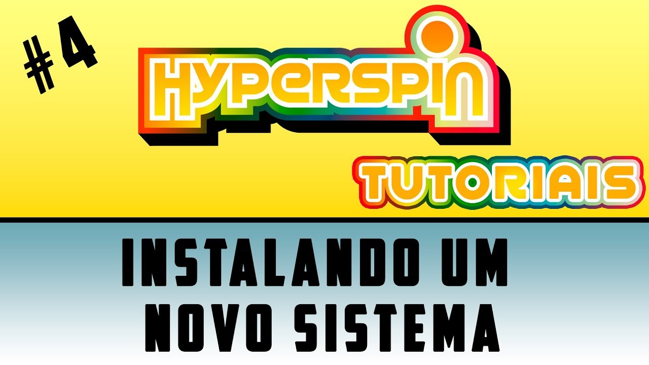 HYPERSPIN #4 / COMO INSTALAR UM NOVO SISTEMA NO HYPERSPIN / SÉRIE