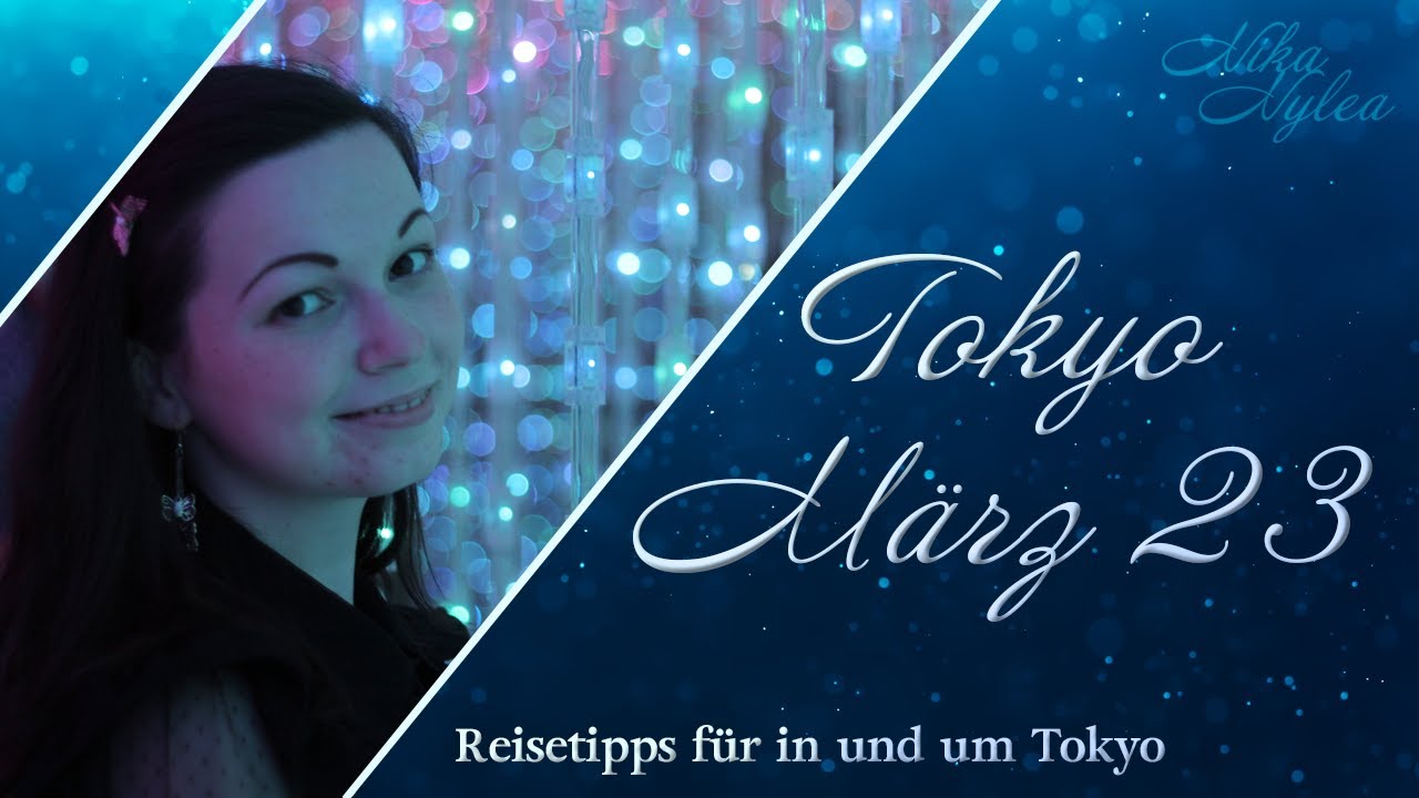 Japanzeit ☆ Tokyo M&auml;rz 2023: Recap, Tipps & Tricks! ☆ 23. April 2023