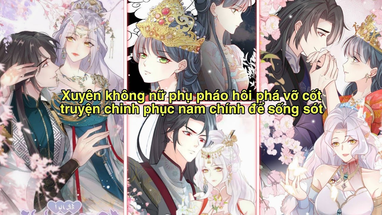[Chap 1-51] Xuyên không nữ phụ pháo hôi phá vỡ cốt truyện chinh phục nam chính để sống sót