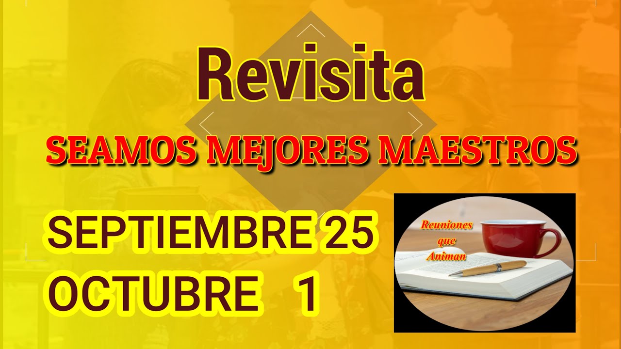 Seamos mejores maestros. Revisita. Semana Septiembre 25 - 1 Octubre