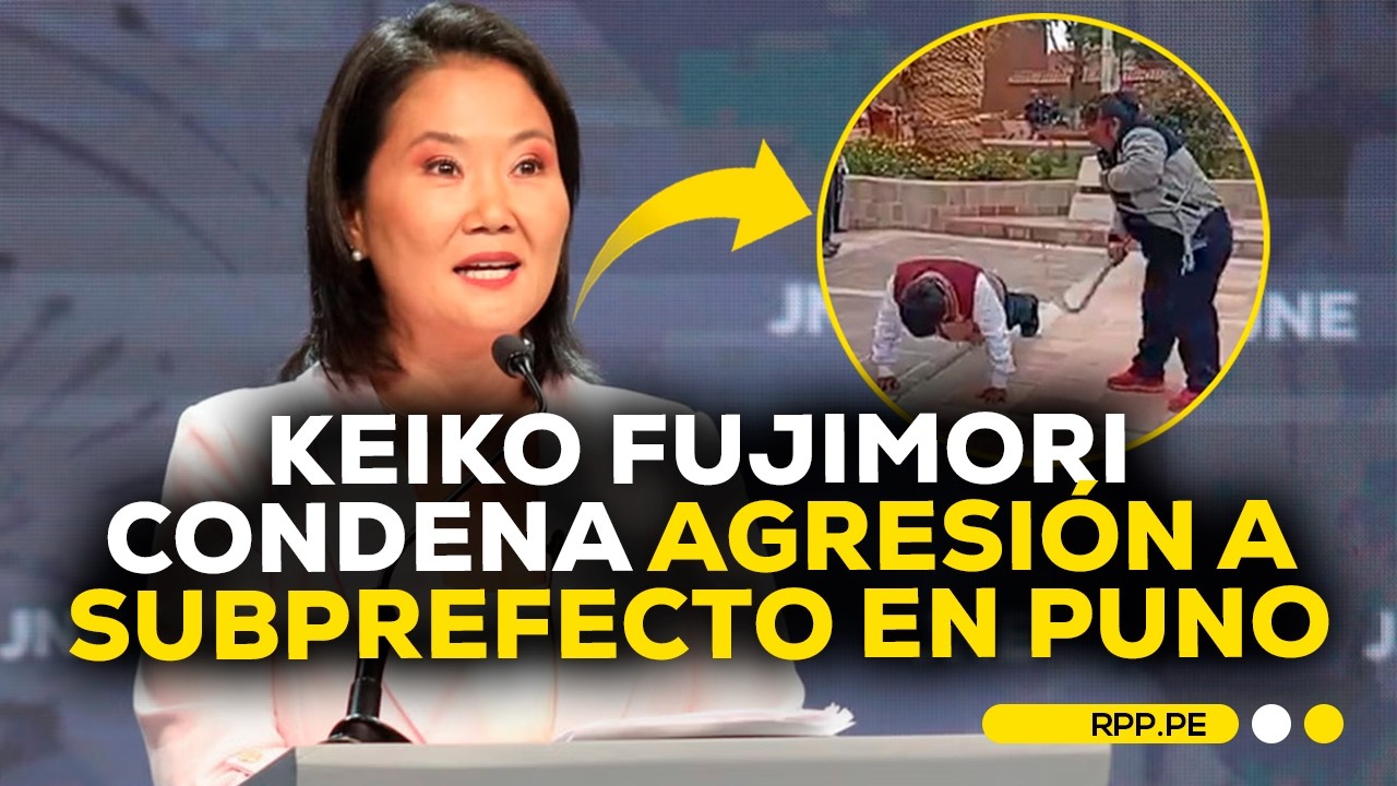 Keiko Fujimori condena agresi&oacute;n contra subprefecto en Puno #ROTATIVARPP