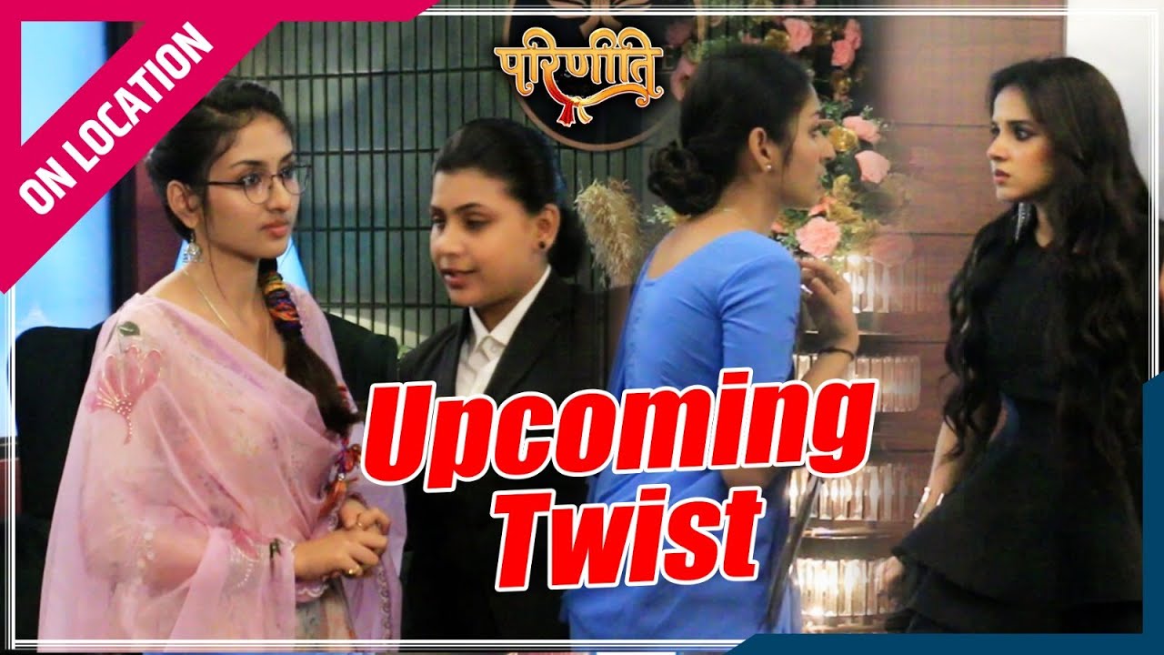 Parineeti | On Location | Preet-Neeti का आमना-सामना क्या खुलेगा सच अतीत का