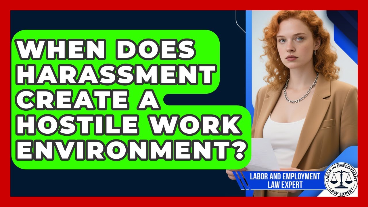 When Does Harassment Create A Hostile Work Environment? - Labor and Employment Law Expert