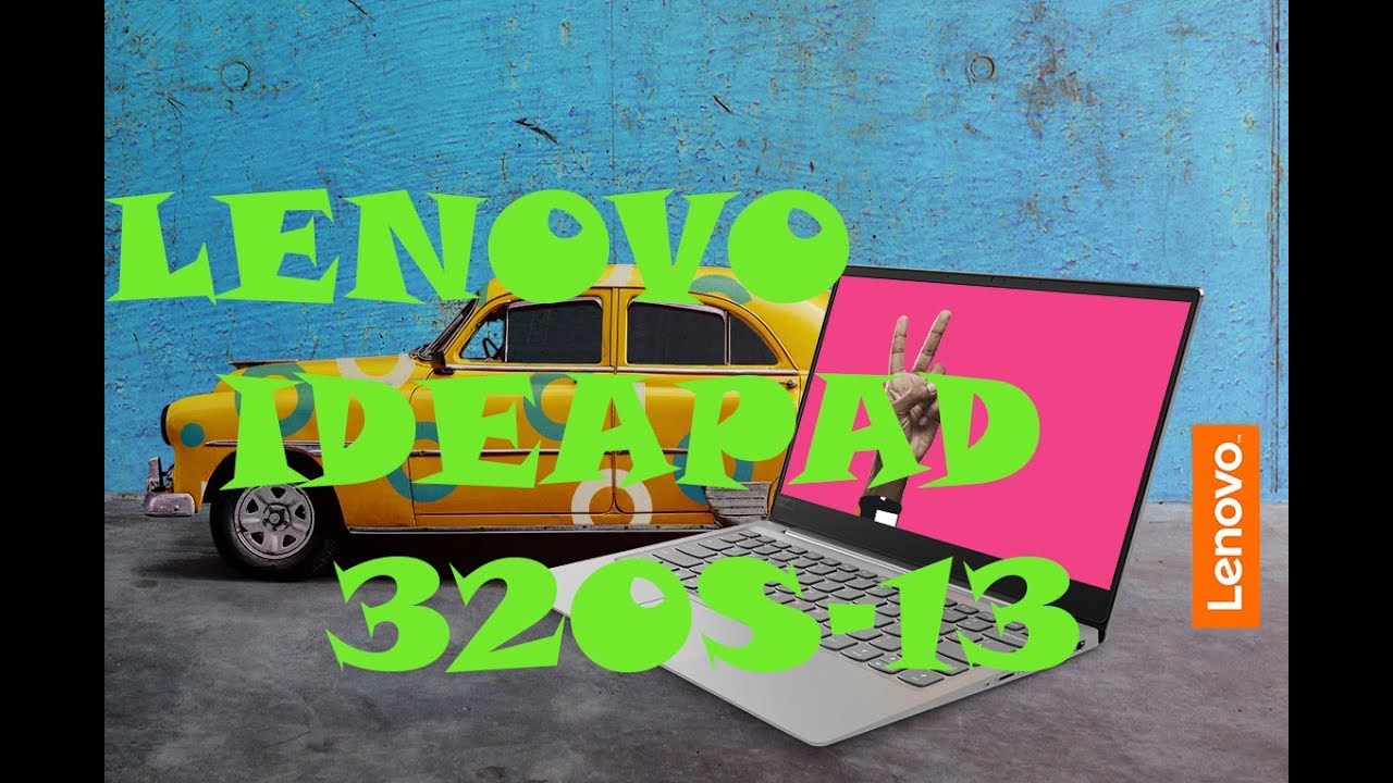 Обзор ноутбука Lenovo IdeaPad 320S-13IKB