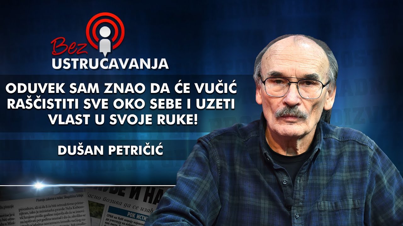 Du&scaron;an Petričić - Oduvek sam znao da će Vučić ra&scaron;čistiti sve oko sebe i uzeti vlast u svoje ruke!
