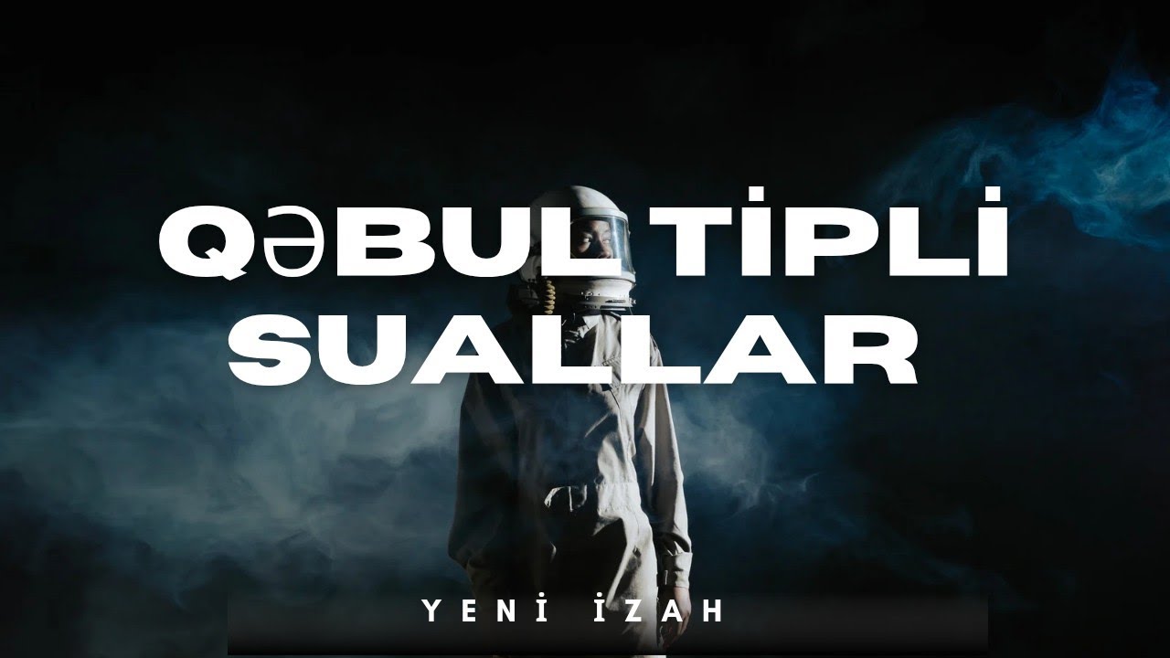 Qəbul tipli sualların geniş izahı