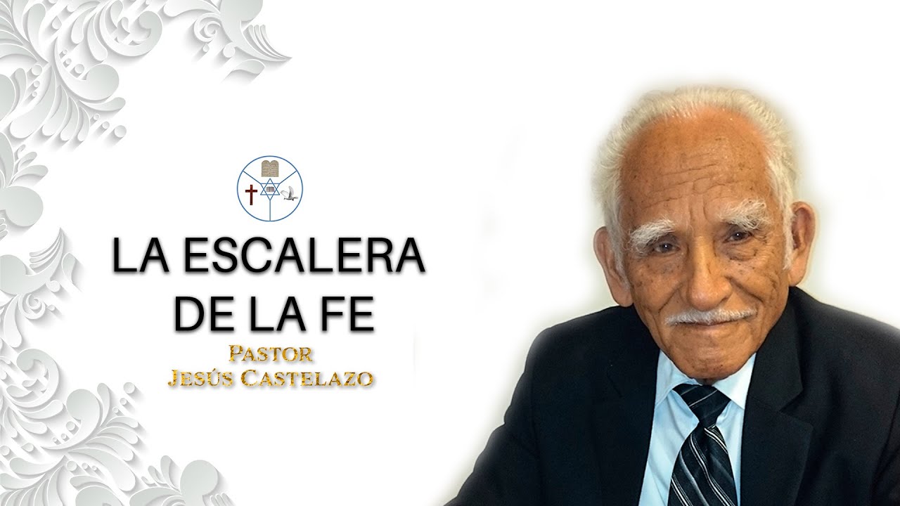 La escalera de la Fe | Pastor Jesús Castelazo | Solo Cristo Salva.