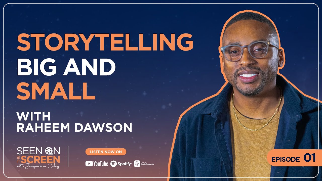Storytelling Big and Small with Raheem Dawson | Seen on the Screen with Jacqueline Coley