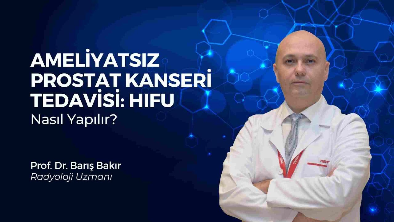 Ameliyatsız Prostat Kanseri Tedavisi: HIFU Nasıl Yapılır? - PROSTATE HIFU: HOW TO DO THE PROCEDURE?