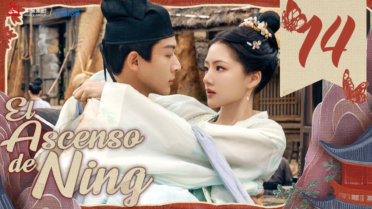 【SUB ESPAÑOL】 ▶Drama: El Ascenso de Ning - The Rise of Ning - 锦绣安宁 (Episodio 14)