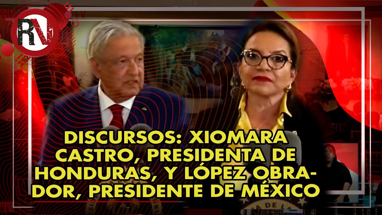 Discursos: Xiomara Castro, presidenta de Honduras, y López Obrador, presidente de México