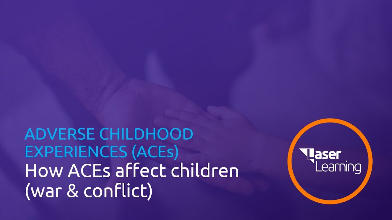 Adverse Childhood Experiences: How ACEs effect children and young people (war and conflict)
