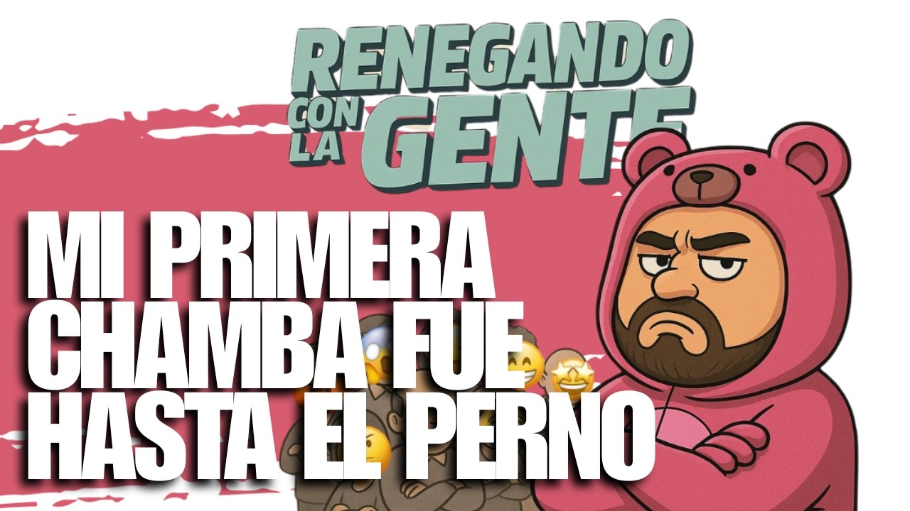 MI PRIMERA CHAMBA FUE HASTA EL PERNO | RENEGANDO CON LA GENTE #RCG #GUILLENEYRA