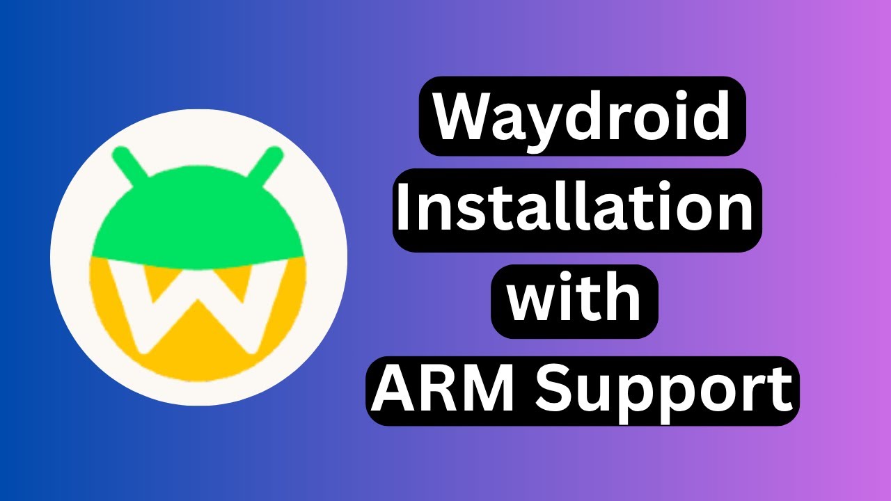 Установка Waydroid с поддержкой ARM