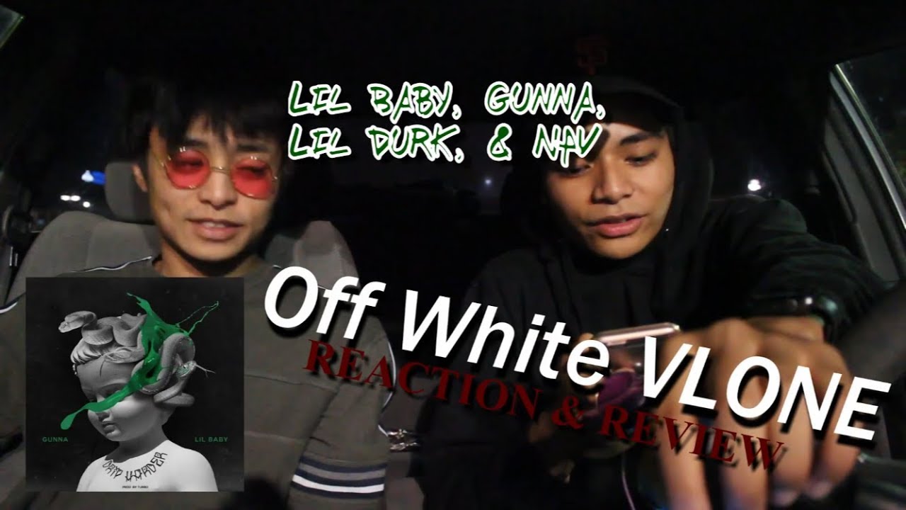 LIL BABY & GUNNA - OFF WHITE VLONE FT. LIL DURK & NAV [DRIP HARDER] (REACTION/REVIEW/BREAKDOWN)