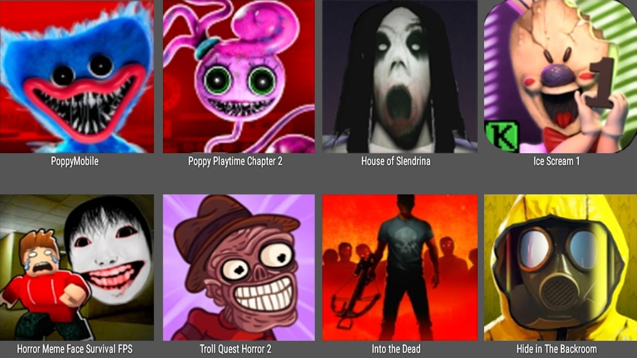 Poppy Mobile,Poppy Playtime 2,House Of Slendrina,Ice Scream 1,Troll Quest Horror 2,Into The Dead