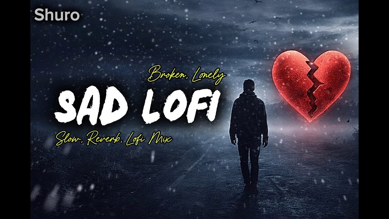 SAD LOFI SONGS | HEART 💔 BROKEN LOFI | SLOW + REVERB EMOTIONAL MIX | 40 MIN