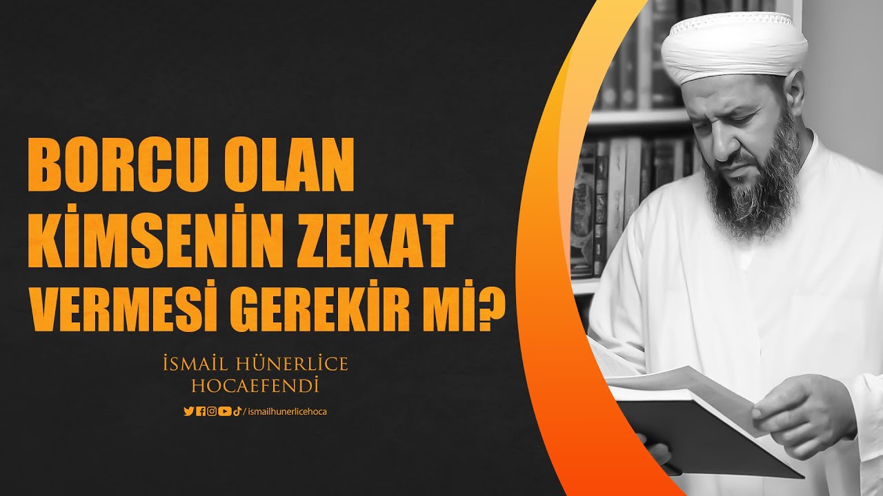 Borcu Olan Kimsenin Zekat Vermesi Gerekir mi? - İsmail Hünerlice Hocaefendi