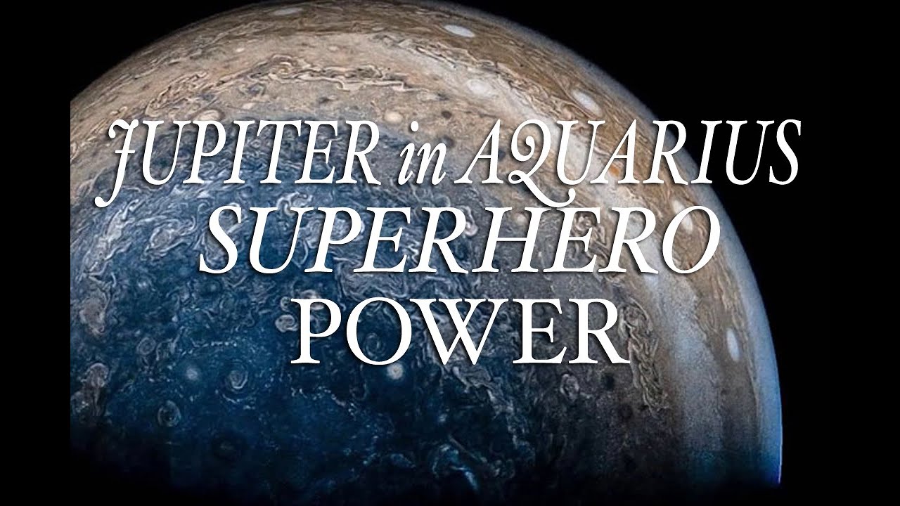 JUPITER IN AQUARIUS: Your Superhero Power!