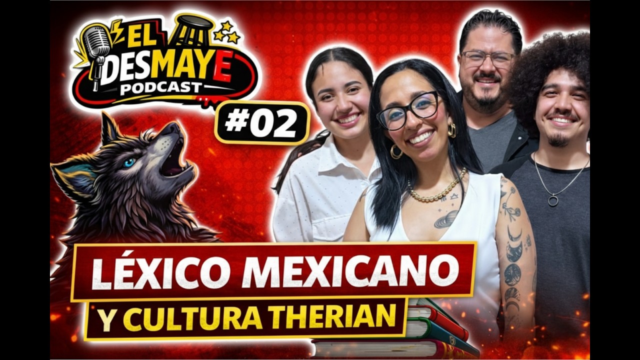 El Desmaye #02 – Léxico Mexicano y Cultura Therian
