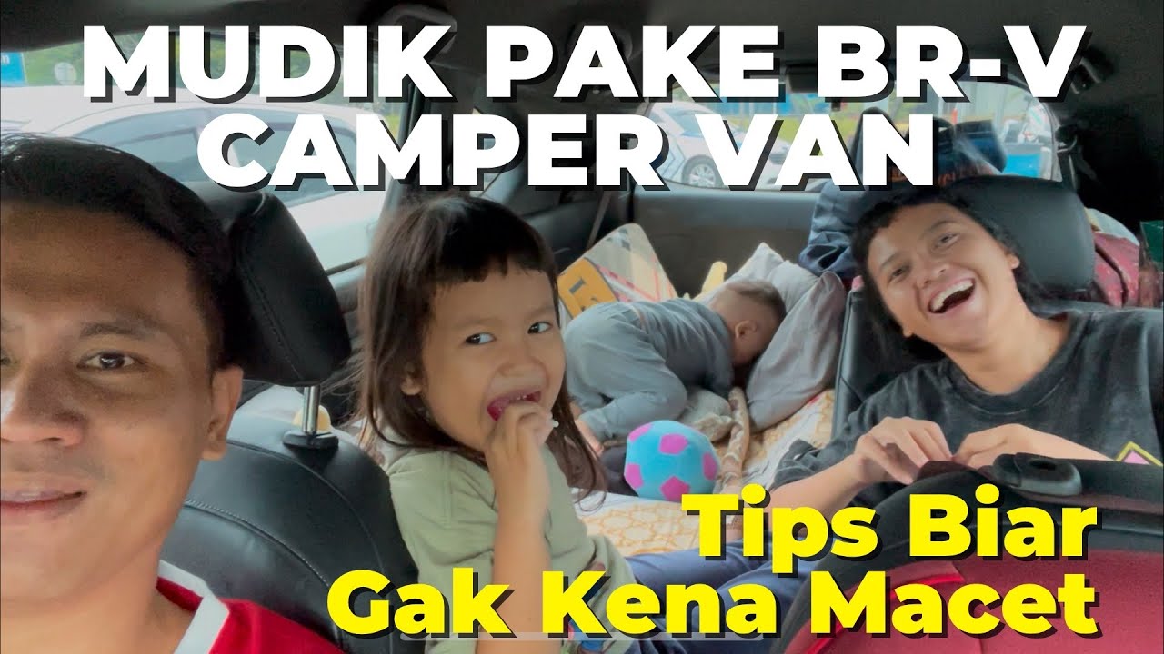 MUDIK PAKAI BR-V CAMPERVAN ‼️ Gak Berasa Capek dan Gak Kena Macet