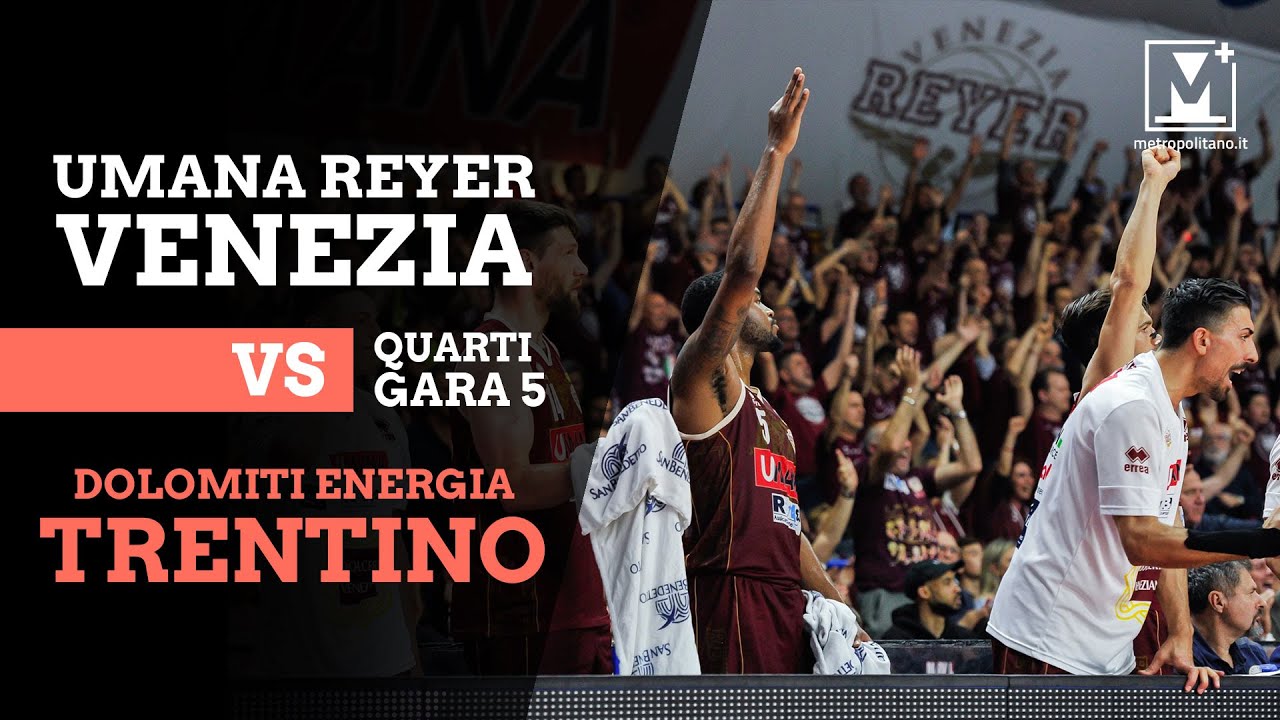Umana Reyer Venezia - Trento: Gara 5 quarti play-off