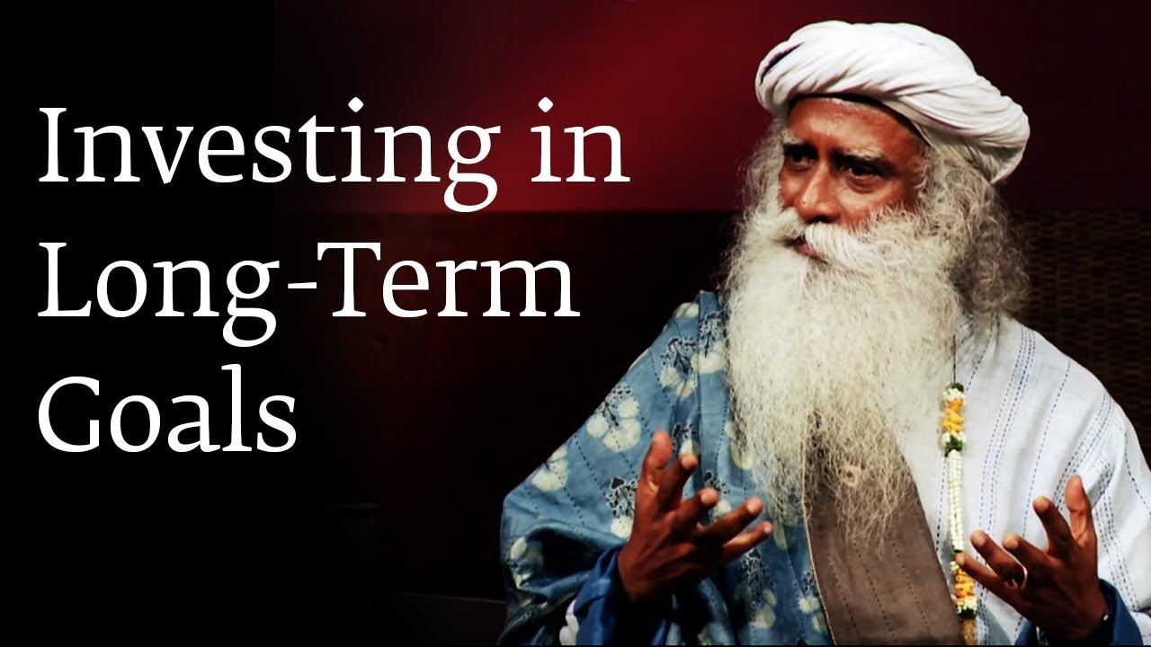 Investing in Long-Term Goals - Sadhguru