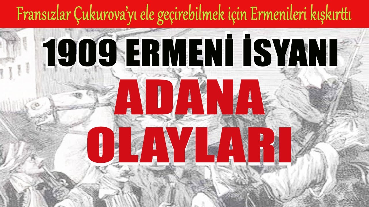 1909 ERMENİ İSYANI - ADANA OLAYLARI